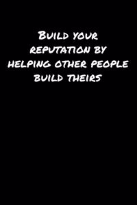 Build Your Reputation By Helping Other People Build Theirs