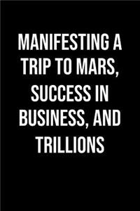 Manifesting A Trip To Mars Success In Business And Trillions