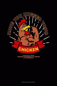 Have You Hugged Your Chicken Today