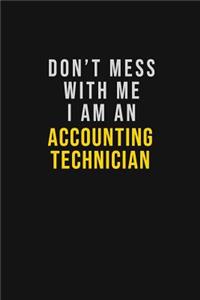 Don't Mess With Me I Am An Accounting Technician