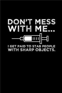 Don't mess with me... I get paid to stab people with sharp objects.