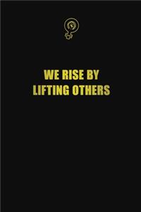 We rise by lifting others