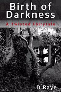 Birth of Darkness A Twisted Fairytale