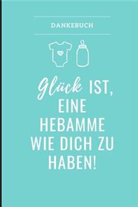 Dankebuch Glück Ist, Eine Hebamme Wie Dich Zu Haben!