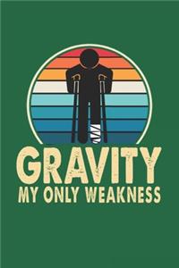 Gravity My Only Weakness