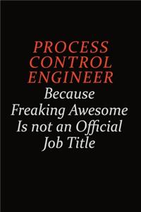 Process Control Engineer Because Freaking Awesome Is Not An Official Job Title