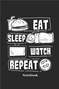 Eat Sleep Watch Repeat Notebook
