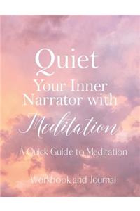 Quiet Your Inner Narrator with Meditation- A Quick Guide to Meditation- Workbook and Journal