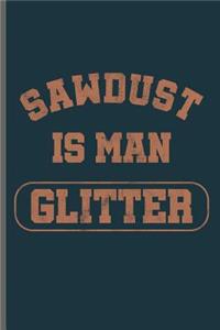Sawdust is man Glitter