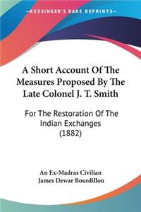 Short Account Of The Measures Proposed By The Late Colonel J. T. Smith