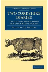 Two Yorkshire Diaries: The Diary of Arthur Jessop and Ralph Ward's Journal