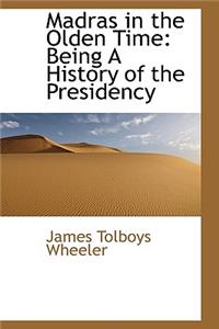 Madras in the Olden Time: Being a History of the Presidency