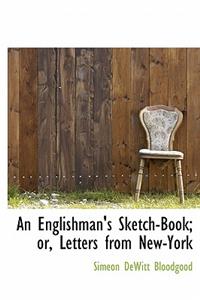 An Englishman's Sketch-Book; Or, Letters from New-York