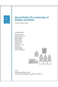 Beyond Belief: The Archaeology of Religion and Ritual