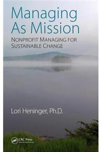 Managing As Mission: Nonprofit Managing for Sustainable Change