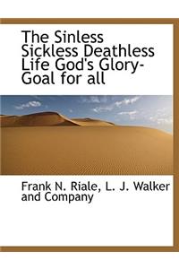 Sinless Sickless Deathless Life God's Glory-Goal for All