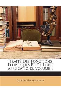 Traité Des Fonctions Elliptiques Et De Leurs Applications, Volume 1