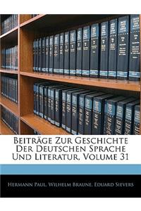 Beitrage Zur Geschichte Der Deutschen Sprache Und Literatur, Volume 31