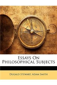 Essays on Philosophical Subjects