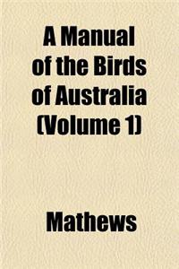 A Manual of the Birds of Australia (Volume 1)
