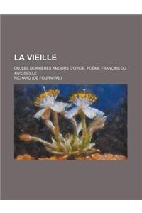 La Vieille; Ou, Les Dernieres Amours D'Ovide. Poeme Francais Du Xive Siecle