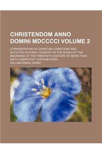 Christendom Anno Domini MDCCCCI; A Presentation of Christian Conditions and Activities in Every Country of the World at the Beginning of the Twentieth