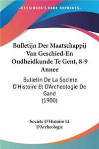 Bulletijn Der Maatschappij Van Geschied-En Oudheidkunde Te Gent, 8-9 Annee