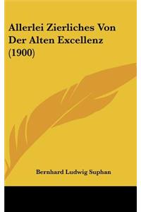 Allerlei Zierliches Von Der Alten Excellenz (1900)