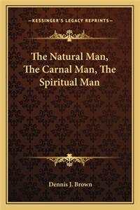 Natural Man, the Carnal Man, the Spiritual Man
