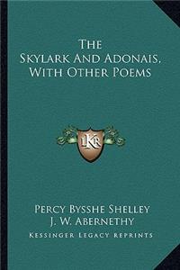 Skylark and Adonais, with Other Poems