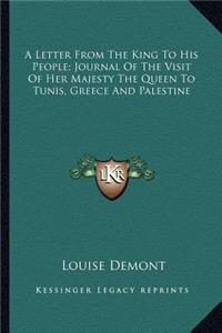 A Letter from the King to His People; Journal of the Visit of Her Majesty the Queen to Tunis, Greece and Palestine