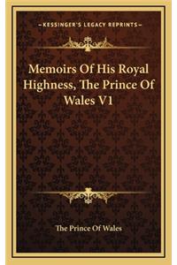 Memoirs of His Royal Highness, the Prince of Wales V1