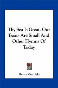 Thy Sea Is Great, Our Boats Are Small And Other Hymns Of Today