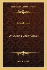 Nautilus: Or Cruising Under Canvas