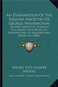 Examination of the English Ancestry of George Washington