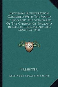 Baptismal Regeneration Compared with the Word of God and the Standards of the Church of England
