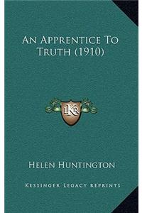 An Apprentice to Truth (1910)