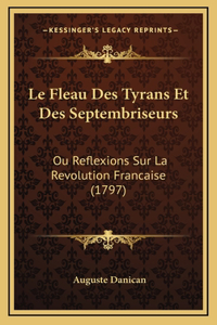 Le Fleau Des Tyrans Et Des Septembriseurs