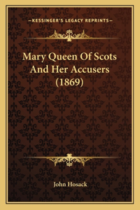 Mary Queen Of Scots And Her Accusers (1869)