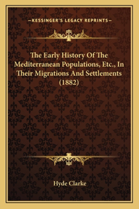 The Early History Of The Mediterranean Populations, Etc., In Their Migrations And Settlements (1882)