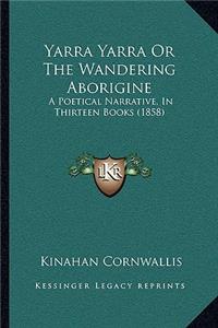 Yarra Yarra Or The Wandering Aborigine