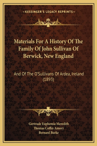 Materials For A History Of The Family Of John Sullivan Of Berwick, New England