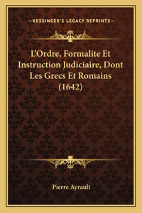 L'Ordre, Formalite Et Instruction Judiciaire, Dont Les Grecs Et Romains (1642)