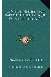 La Vie de Messire Jean Baptiste Gault, Evesque de Marseille (1649)