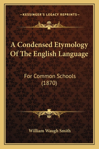 A Condensed Etymology Of The English Language