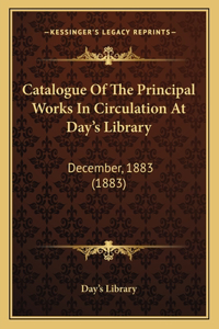 Catalogue Of The Principal Works In Circulation At Day's Library