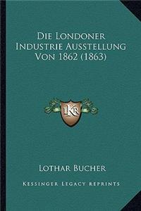 Die Londoner Industrie Ausstellung Von 1862 (1863)