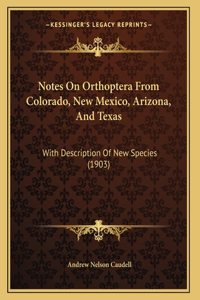 Notes On Orthoptera From Colorado, New Mexico, Arizona, And Texas