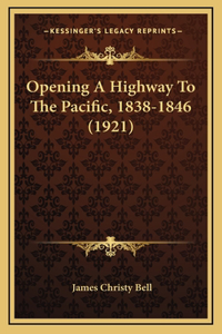 Opening A Highway To The Pacific, 1838-1846 (1921)
