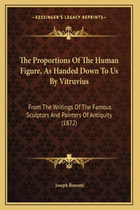 Proportions Of The Human Figure, As Handed Down To Us By Vitruvius